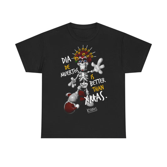 DIA DE MUERTOS IS BETTER THAN XMAS.