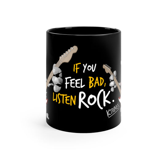 IF YOU FEEL BAD, LISTEN ROCK.   /   11oz Black Mug