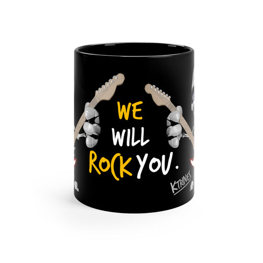 WE WILL ROCK YOU.   /   11oz Black Mug