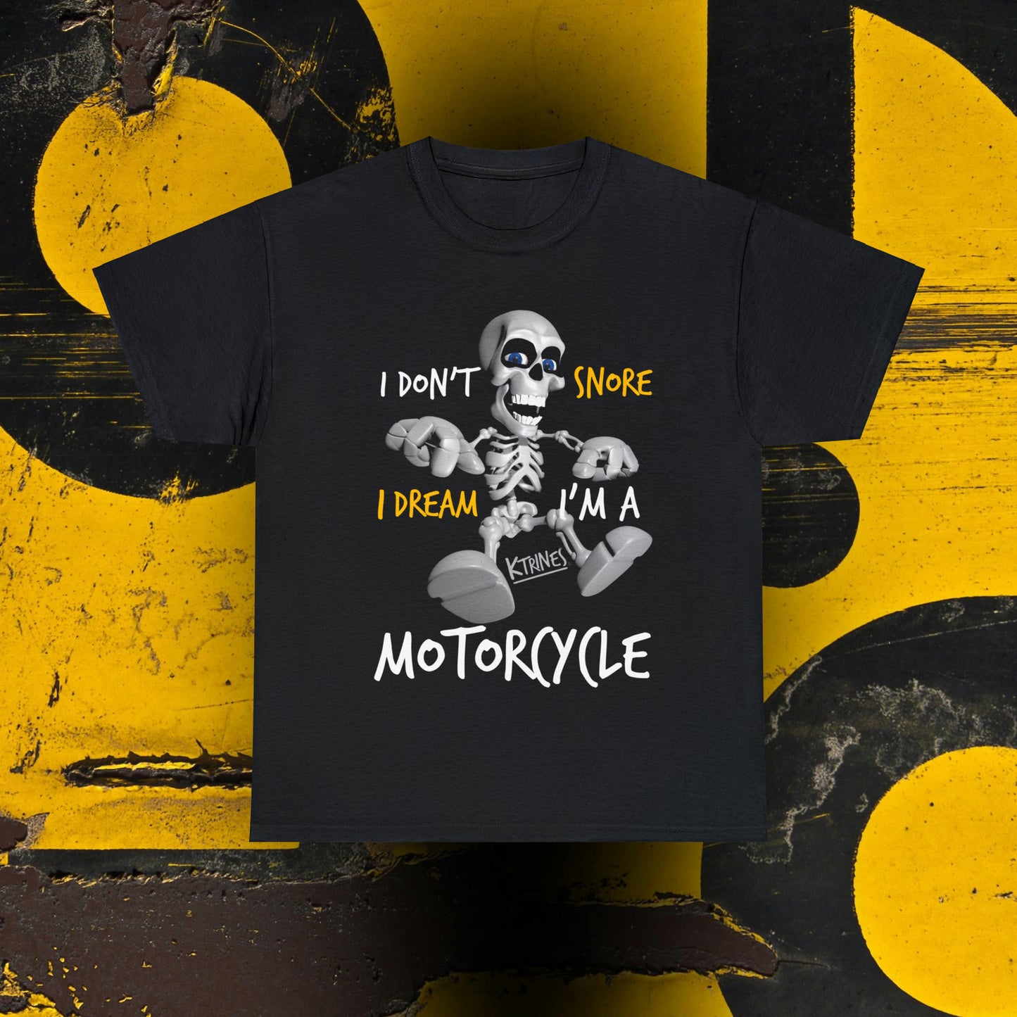 I DON'T SNORE, I DREAM I'M A MOTORCYCLE