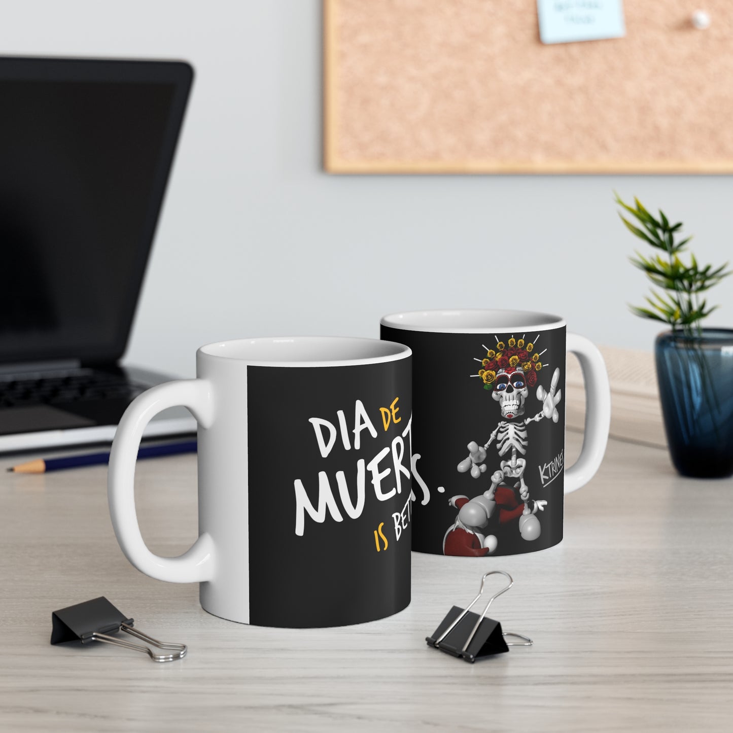 DIA DE MUERTOS IS BETTER THAN XMAS.    /   Ceramic Mug 11oz